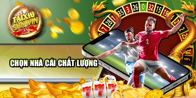 Chọn nhà cái chất lượng