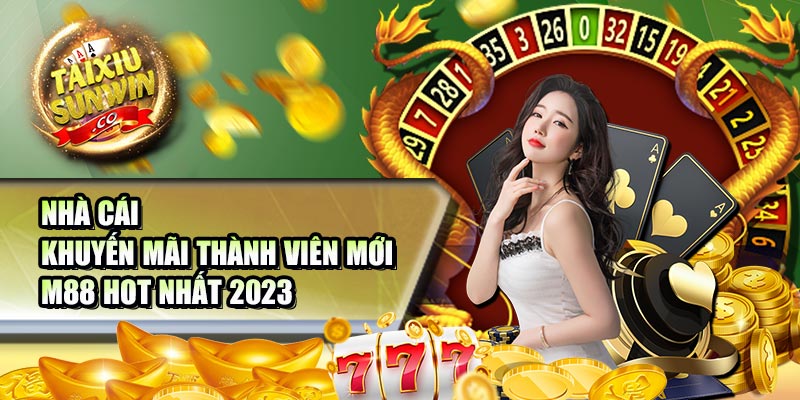 Nhà cái khuyến mãi thành viên mới M88 hot nhất 2023