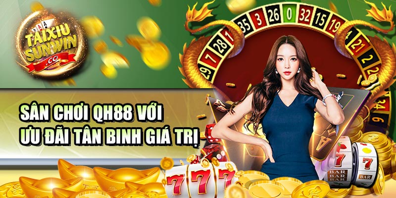 Sân chơi QH88 với ưu đãi tân binh giá trị