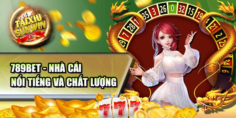 789BET - Nhà cái nổi tiếng và chất lượng