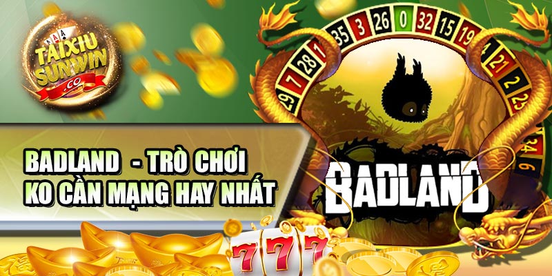 Badland  - trò chơi ko cần mạng hay nhất