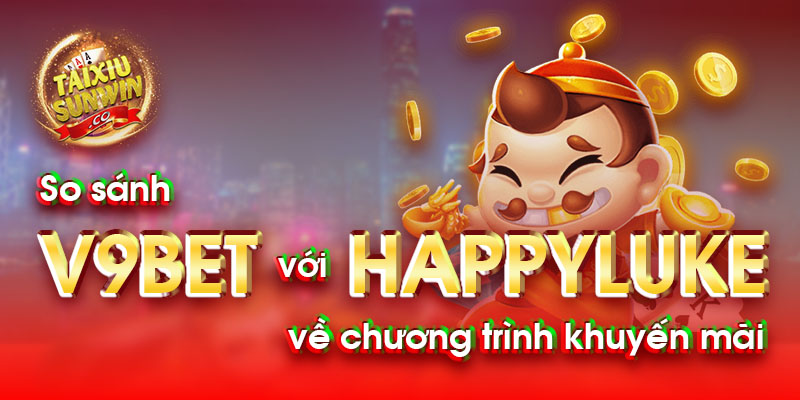 So sánh v9bet với happyluke về chương trình khuyến mãi