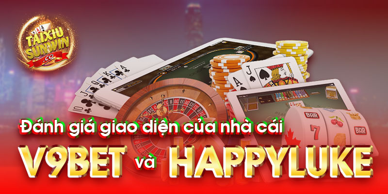 Đánh giá giao diện của nhà cái v9bet và happyluke