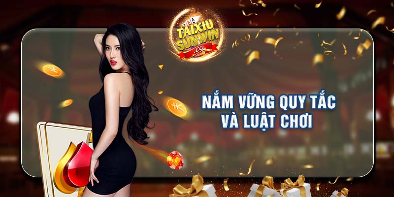 Nắm vững quy tắc và luật chơi 