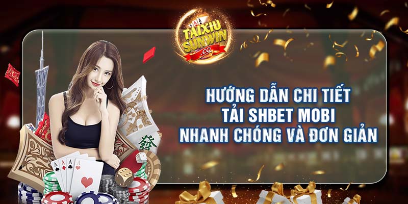 Hướng dẫn chi tiết tải SHBET mobi nhanh chóng và đơn giản