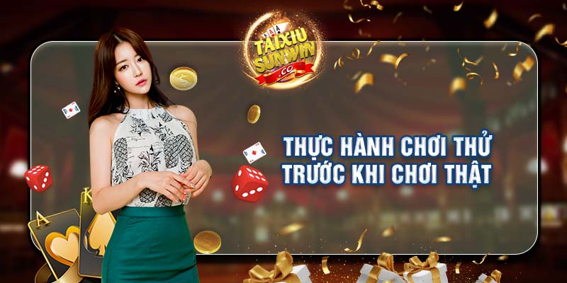 Thực hành chơi thử trước khi chơi thật