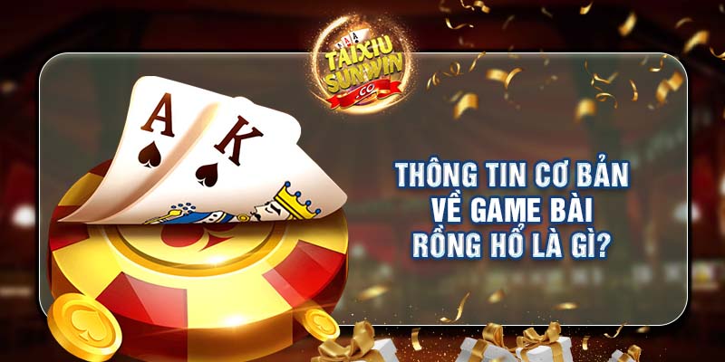 Thông tin cơ bản về game bài Rồng Hổ là gì?