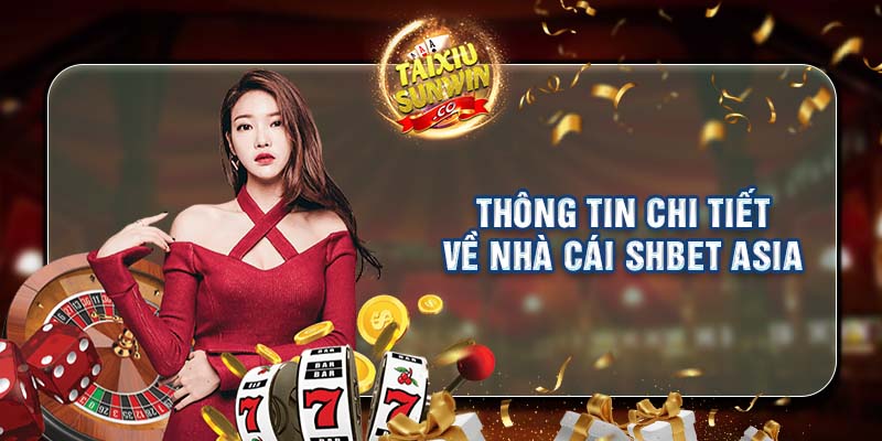 Thông tin chi tiết về nhà cái SHBET Asia