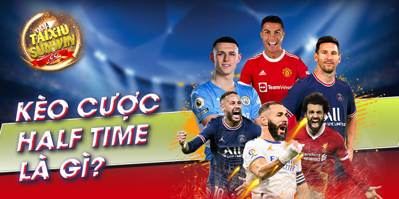 Kèo cược Half time là gì?