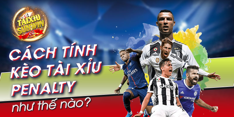 Cách tính kèo tài xỉu penalty như thế nào?