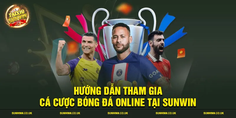 Hướng dẫn tham gia cá cược bóng đá online tại Sunwin