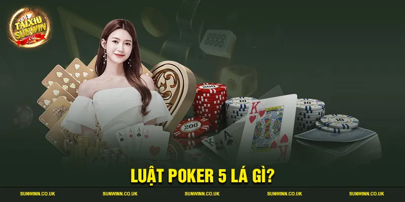 Luật poker 5 lá gì?