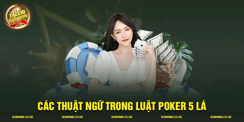 Các thuật ngữ trong luật poker 5 lá