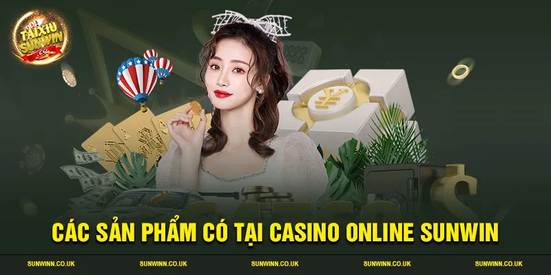 Các sản phẩm có tại casino online Sunwin