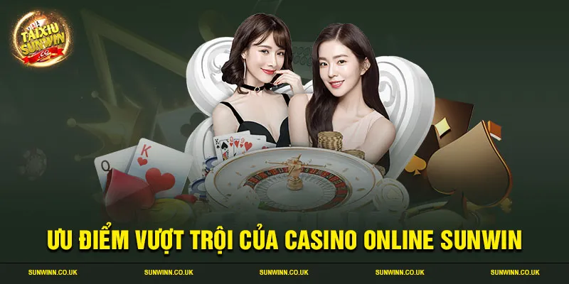 Ưu điểm vượt trội của casino online Sunwin