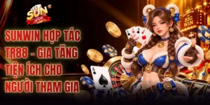 SUNWIN Hợp Tác TR88 - Gia Tăng Tiện Ích Cho Người Tham Gia