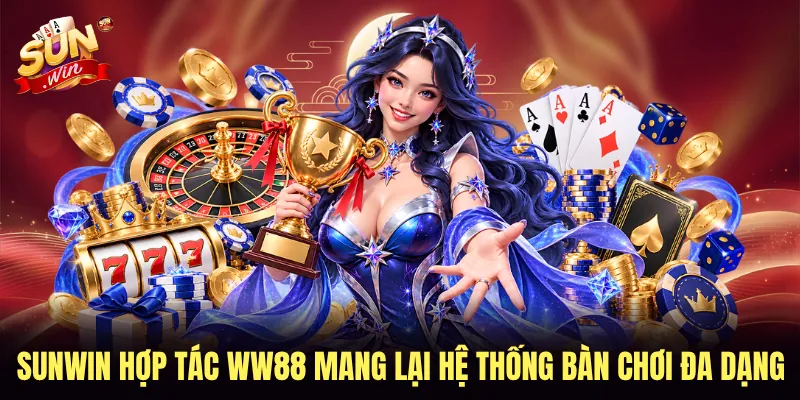 SUNWIN hợp tác WW88 mang lại hệ thống bàn chơi đa dạng